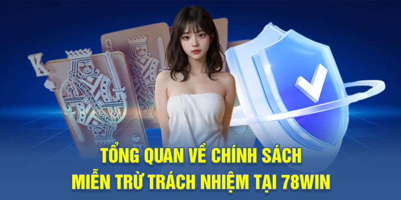 Tổng Quan Về Chính Sách Miễn Trừ Trách Nhiệm Tại 78WIN